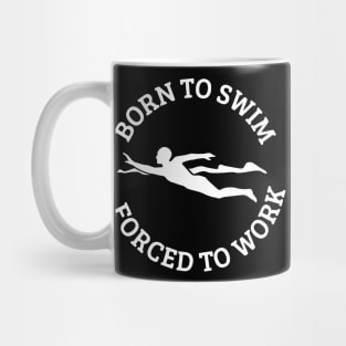 Born To Swim Forced To Work Mug